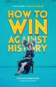 How to Win Against History: Annotated Script Edition - Seiriol Davies