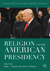 Religion and the American Presidency - Rozell, Mark J.; Whitney, Gleaves