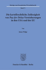 Die kartellrechtliche Zulässigkeit von Pay-for-Delay-Vereinbarungen in den USA und der EU. - Jonas Welge