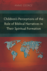Children’s Perceptions of the Role of Biblical Narratives in Their Spiritual Formation - Annie George