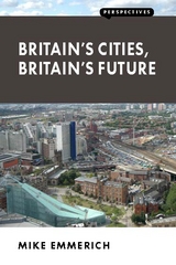 Britain’s Cities, Britain’s Future - Mike Emmerich