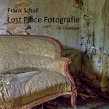 Lost Place Fotografie - Frank Scheil