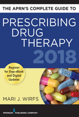 APRN's Complete Guide to Prescribing Drug Therapy 2018 - MN PhD  APRN  ANP-BC  FNP-BC  CNE Mari J. Wirfs