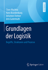 Grundlagen der Logistik - Claus Muchna, Hans Brandenburg, Johannes Fottner, Jens Gutermuth