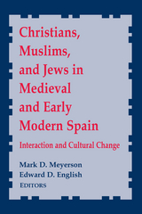 Christians, Muslims, and Jews in Medieval and Early Modern Spain - 