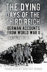 The Dying Days of the Third Reich - Christian Huber