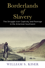 Borderlands of Slavery -  William S. Kiser