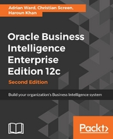 Oracle Business Intelligence Enterprise Edition 12c - Adrian Ward, Christian Screen, Haroun Khan