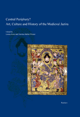 Central Periphery? Art, Culture and History of the Medieval Jazira (Northern Mesopotamia, 8th-15th centuries) - 