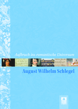 Aufbruch ins romantische Universum – August Wilhelm Schlegel - 