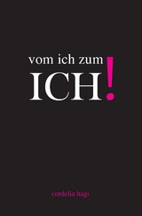 vom ich zum ICH! - Cordelia Hagi