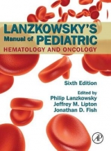 Lanzkowsky's Manual of Pediatric Hematology and Oncology - Fish, Jonathan D.; Lipton, Jeffrey M.; Lanzkowsky, Philip