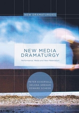 New Media Dramaturgy - Peter Eckersall, Helena Grehan, Edward Scheer