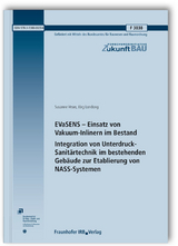 EVaSENS - Einsatz von Vakuum-Inlinern im Bestand. Integration von Unterdruck-Sanitärtechnik im bestehenden Gebäude zur Etablierung von NASS-Systemen - susanne veser, Jörg Londong