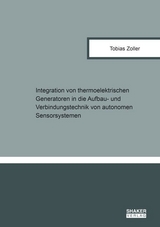 Integration von thermoelektrischen Generatoren in die Aufbau- und Verbindungstechnik von autonomen Sensorsystemen - Tobias Zoller