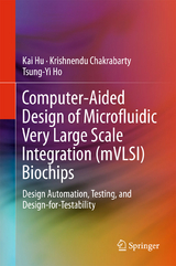 Computer-Aided Design of Microfluidic Very Large Scale Integration (mVLSI) Biochips - Kai Hu, Krishnendu Chakrabarty, Tsung-Yi Ho