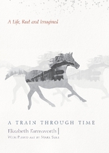 A Train through Time - Farnsworth, Elizabeth; Serr, Mark