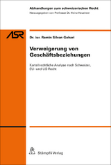 Verweigerung von Geschäftsbeziehungen: Kartellrechtliche Analyse nach Schweizer, EU- und US-Recht - Ramin Silvan Gohari