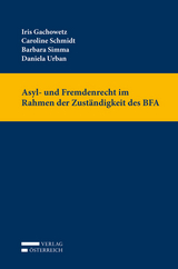 Asyl- und Fremdenrecht im Rahmen der Zuständigkeit des BFA - Iris Gachowetz, Barbara Simma, Daniela Urban, Caroline Schmidt