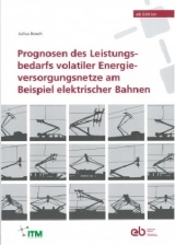 Prognosen des Leistungsbedarfs volatiler Energieversorgungsnetze am Beispiel elektrischer Bahnen - Bosch, Julius