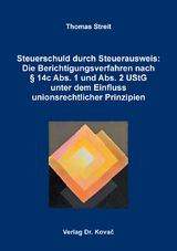 Steuerschuld durch Steuerausweis: Die Berichtigungsverfahren nach § 14c Abs. 1 und Abs. 2 UStG unter dem Einfluss unionsrechtlicher Prinzipien - Thomas Streit