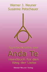 Symbolkräfte der Anda Te - Werner J. Neuner, Susanne Petschauer