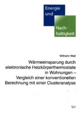 Wärmeeinsparung durch elektronische Heizkörperthermostate in Wohnungen - Vergleich einer konventionellen Berechnung mit einer Clusteranalyse - Wilhelm Wall