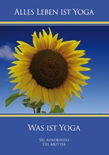 Was ist Yoga - Sri Aurobindo, Die (d.i. Mira Alfassa) Mutter