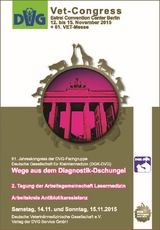 DVG-Vet-Congress 2015 in Berlin: Wege aus dem Diagnostik-Dschungel - 2. Tagung der Arbeitsgemeinschaft Lasermedizin - Arbeitskreis Antibiotikaresistenz