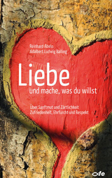 Liebe und mache, was du willst - Reinhard Abeln, Adalbert Ludwig Balling