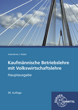 Kaufmännische Betriebslehre Hauptausgabe mit Volkswirtschaftslehre - Stefan Felsch, Raimund Frühbauer, Johannes Krohn, Stefan Kurtenbach, Jürgen Müller