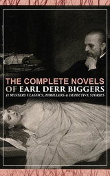 The Complete Novels of Earl Derr Biggers: 11 Mystery Classics, Thrillers & Detective Stories -  Earl Derr Biggers