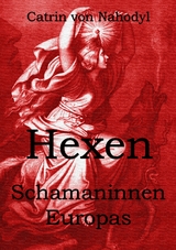 Hexen - Schamaninnen Europas - Catrin von Nahodyl