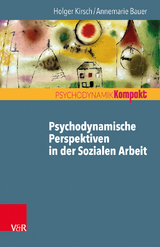 Psychodynamische Perspektiven in der Sozialen Arbeit - Holger Kirsch, Annemarie Bauer