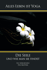 Die Seele und wie man sie findet - Sri Aurobindo, Die (d.i. Mira Alfassa) Mutter