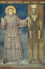 Franciscans and the Elixir of Life - Zachary A. Matus
