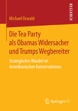 Die Tea Party als Obamas Widersacher und Trumps Wegbereiter - Michael Oswald