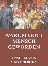 Warum Gott Mensch Geworden - Anselm von Canterbury