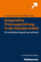 Kooperative Prozessgestaltung in der Sozialen Arbeit - Hochuli Freund, Ursula; Stotz, Walter