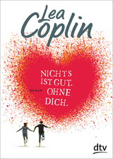 Nichts ist gut. Ohne dich. - Lea Coplin