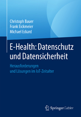 E-Health: Datenschutz und Datensicherheit - Christoph Bauer, Frank Eickmeier, Michael Eckard