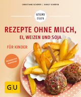 Rezepte ohne Milch, Ei, Weizen und Soja für Kinder - Schäfer, Christiane; Schäfer, Birgit