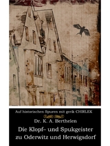 Die Klopf- und Spukgeister zu Oderwitz und Herwigsdorf bei Zittau - Karl Andreas Berthelen, Gerik Chirlek