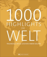 1000 Highlights Die Welt - Holger Leue, Clemens Emmler, Petra Woebke, Roland F. Karl, Donatus Fuchs, Oliver Bolch, Martin Stiefenhofer,  Anna Falkner