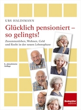 Glücklich pensioniert - so gelingts! - Haldimann, Urs