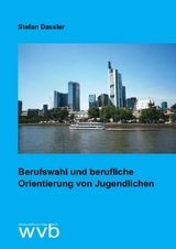 Berufswahl und berufliche Orientierung von Jugendlichen - Stefan Dassler