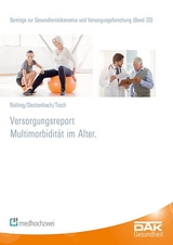 Versorgungsreport Multimorbidität im Alter - Hans-Dieter Nolting, Bernd Deckenbach, Thorsten Tisch