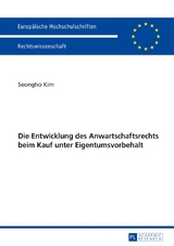 Die Entwicklung des Anwartschaftsrechts beim Kauf unter Eigentumsvorbehalt - Seongho KIM