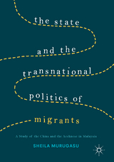 The State and the Transnational Politics of Migrants: A Study of the Chins and the Acehnese in Malaysia - Sheila Murugasu