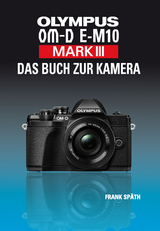 OLYMPUS OM-D E-M10 Mark III Das Buch zur Kamera - Frank Späth